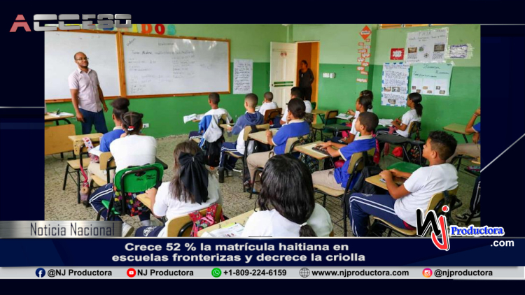 Crece 52 % la matrícula haitiana en escuelas fronterizas y decrece la criolla