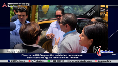 Director de INAPA garantiza calidad en construcción del sistema de aguas residuales en Tenares
