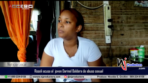 Roseli residente en Jababa, acusa al joven Darinel Baldera de abuso sexual