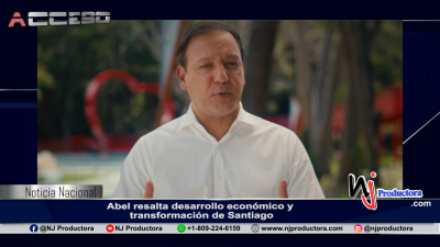 Abel resalta desarrollo económico y transformación de Santiago
