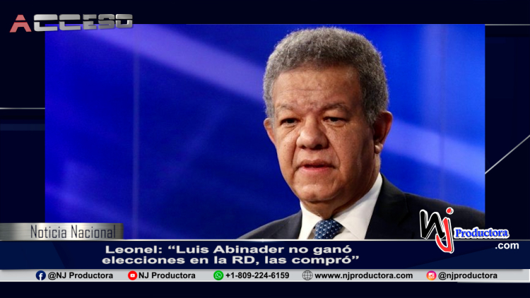 Leonel: “Luis Abinader no ganó elecciones en la RD, las compró”