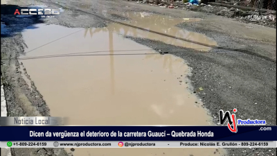 Guanchi Comprés dicen da vergüenza el deterioro de la carretera Guaucí – Quebrada Honda