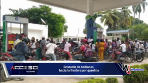 Desborde de haitianos hacia la frontera por gasolina