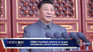 CHINA: Presidente advierte no acepta intimidación; elevará fuerzas armadas