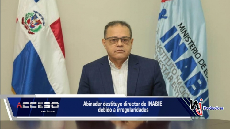 Abinader destituye director de INABIE debido a irregularidades