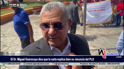 El Dr. Miguel Guarocuya dice que la carta explica bien su renuncia del PLD