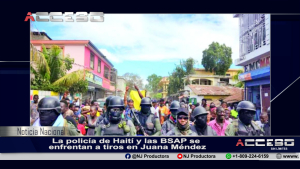 La policía de Haití y las Brigada de Vigilancia de Áreas Protegidas se enfrentan a tiros en Juana Méndez