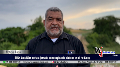 El Dr. Luis Díaz invita a jornada de recogida de platicos en el río Licey
