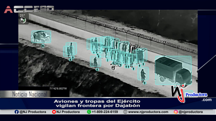 Aviones y tropas del Ejército vigilan frontera por Dajabón