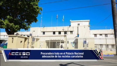 Procuradora trata en el Palacio Nacional adecuación de los recintos carcelarios
