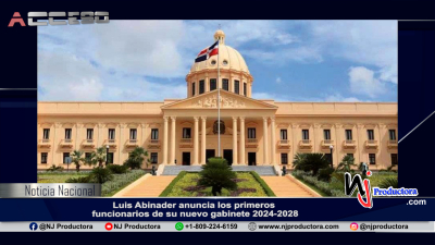 Luis Abinader anuncia los primeros funcionarios de su nuevo gabinete 2024-2028