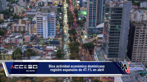Dice actividad económica dominicana registró expansión de 47.1% en abril